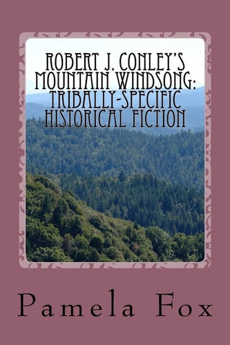 Robert J. Conley's Mountain Windsong : Tribally-Specific Historical Fiction and Rhetoric for Cherokee Identity and Sovereignty