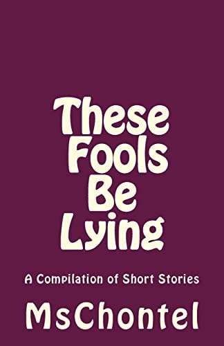 These Fools Be Lying A Compilation of Short Stories