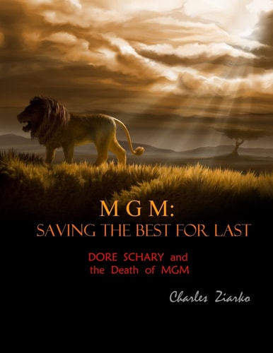 MGM Saving the Best for Last : Dore Schary and the Death of MGM