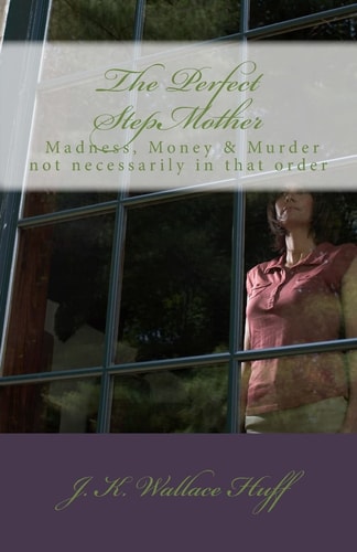 The Perfect Stepmother - Madness, Money and Murder Not Necessarily in That Order
