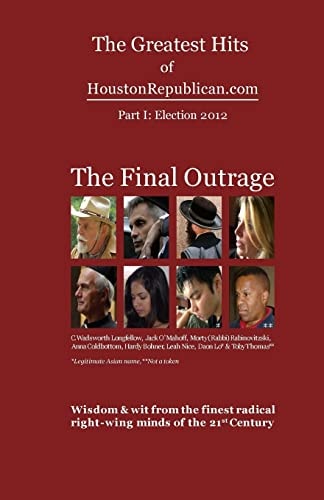 The Greatest Hits of HoustonRepublican. com The Final Outrage
