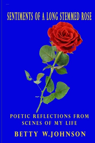 Sentiments of a Long Stemmed Rose Poetic Reflections from Scenes of My Life