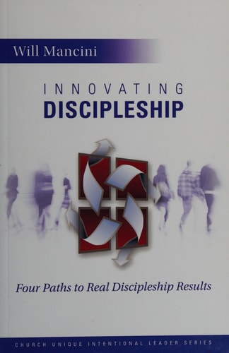 Innovating Discipleship Four Paths to Real Discipleship Results