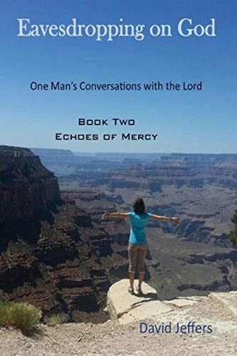 Eavesdropping on God One Man's Conversations with the Lord: Book Two Echoes of Mercy
