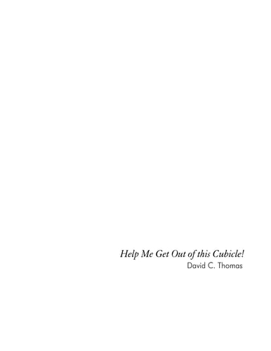 Help Me Get Out of This Cubicle A Simple Plea and Then Doing Something about It