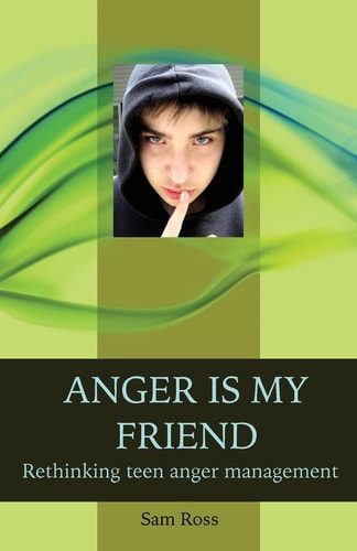 Anger Is My Friend Rethinking Teen Anger Management