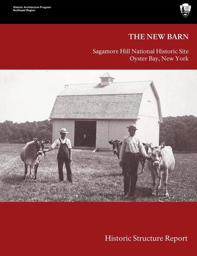 The New Barn Sagamore Hill National Historical Site Historic Structure Report