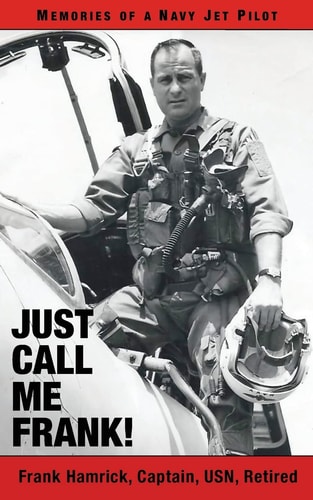 Just Call Me Frank! Memories of a Navy Jet Pilot