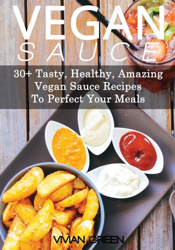 Vegan Sauce 30+ Tasty, Healthy, Amazing Vegan Sauce Recipes To Perfect Your Meals