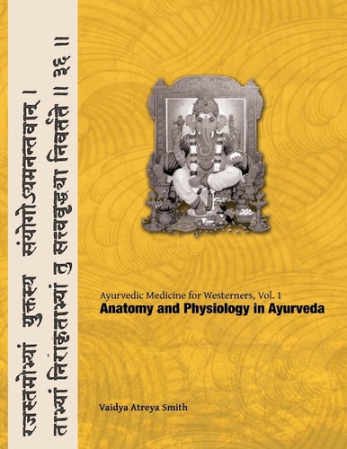 Ayurvedic Medicine for Westerners: Anatomy and physiology in Ayurveda; Volume 2. Pathology and diagnosis in Ayurveda; Volume 3. Clinical protocols and treatments in Ayurveda