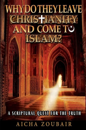Why Do They Leave Christianity and Come to Islam? A Scriptural Quest for the Truth