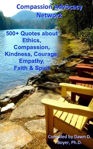 500+ Quotes about Ethics, Compassion, Kindness, Courage, Empathy, Faith and Spirit Compassion Advocacy Network - a Pocket Book of Quotes