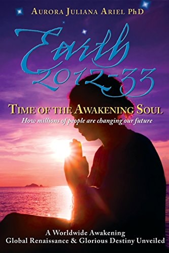 Earth 2012-33: Time of the Awakening Soul How Millions of People Are Changing Our Future