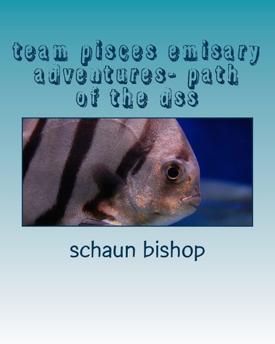 Team Pisces Emisary Adventures- Path of the Dss