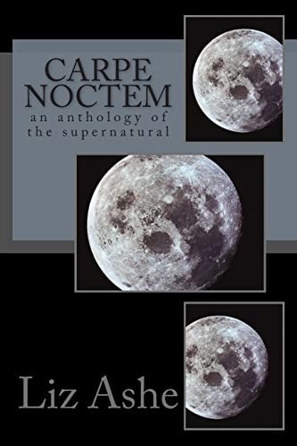 Carpe Noctem An Anthology of the Supernatural