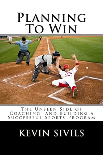 Planning To Win The Unseen Side of Coaching and Building a Successful Sports Program