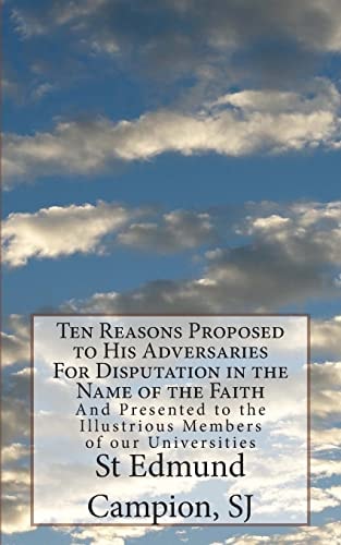 Ten Reasons Proposed to His Adversaries For Disputation in the Name of the Faith And Presented to the Illustrious Members of Our Universities