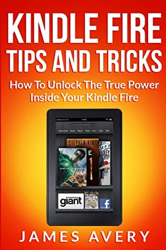 Kindle Fire Tips and Tricks How to Unlock the True Power Inside Your Kindle Fire