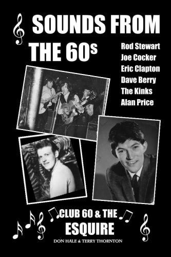 Sounds from the 60s - Club 60 and the Esquire Behind the Scenes During the Great Days of 60s Rock N' Roll, Blues, Pop and Jazz