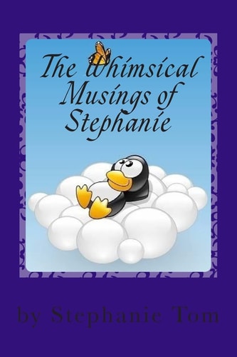 The Whimsical Musings of Stephanie A Book of Poems