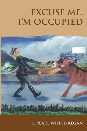 Excuse Me I'm Occupied Story of Life on the Island of Guernsey During the German Occupation and What It Means to Be a 'Guernsey Donkey' Being Able to Carry a Very Heavy Load Physically and Mentally, Willing to Be Lead, But Refuse to Be Pushed and Very Stu