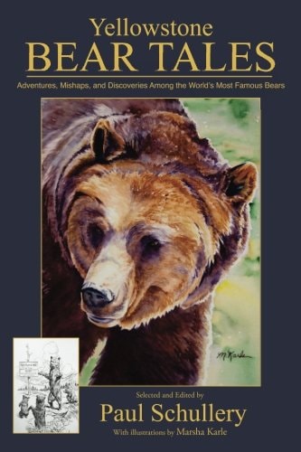 Yellowstone Bear Tales Adventures, Mishaps, and Discoveries Among the World's Most Famous Bears