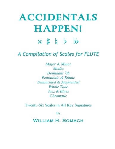 Accidentals Happen! - A Compilation of Scales for Flute Twenty-Six Scales in All Key Signatures Major and Minor, Modes, Dominant 7th, Pentatonic and Ethnic