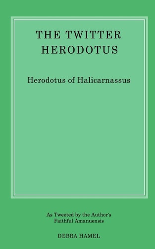 The Twitter Herodotus An Abbreviated History of the Persian Wars for the Modern Age