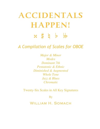 Accidentals Happen! A Compilation of Scales for Oboe Twenty-Six Scales in All Key Signatures Major and Minor, Modes, Dominant 7th, Pentatonic and Ethnic