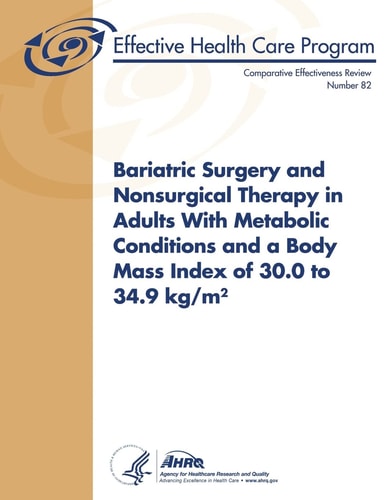 Bariatric Surgery and Nonsurgical Therapy in Adults With Metabolic Conditions and a Body Mass Index of 30.0 to 34.9 Kg/m2 Comparative Effectiveness Review Number 82