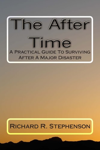 The After Time A Practical Guide to Surviving After a Major Disaster