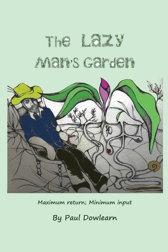 The Lazy Man's Garden Maximum Return; Minimum Input
