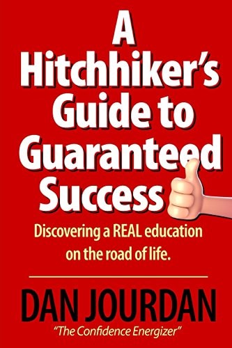 A Hitchhiker's Guide to Guarenteed Success Discovering a REAL Education on the Road of Life
