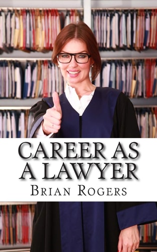 Career As a Lawyer What They Do, How to Become One, and What the Future Holds!