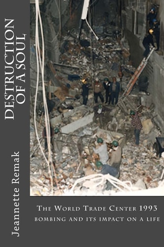 Destruction of a Soul The World Trade Center 1993 Bombing and Its Impact on a Life