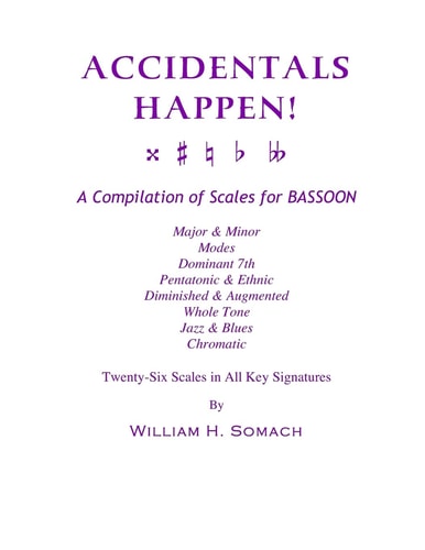 Accidentals Happen! A Compilation of Scales for Bassoon Twenty-Six Scales in All Key Signatures - Major and Minor, Modes, Dominant 7th, Pentatonic and Ethn