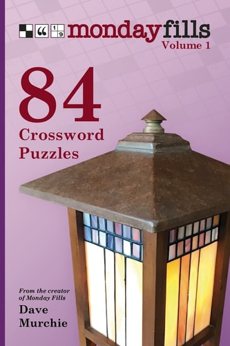 Monday Fills, Volume 1 84 Top-Quality Crossword Puzzles