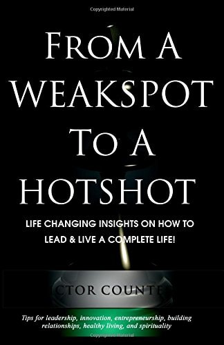 From A Weakspot To A Hotshot Life Changing Insights on How to Lead and Live A Complete Life