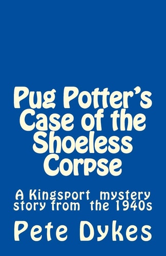 Pug Potter's Case of the Shoeless Corpse A Kingsport Narritive of the Old Days