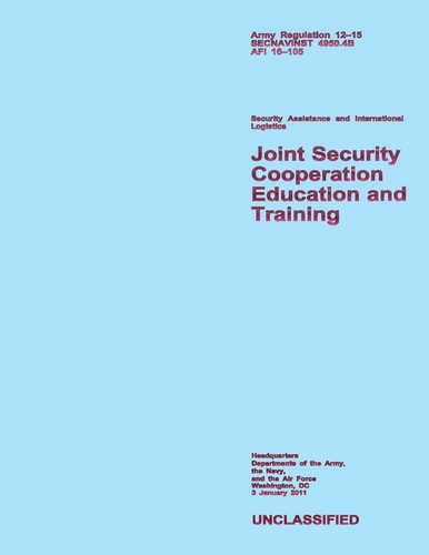Joint Security Cooperation Education and Training Army Regulation 12?15; SECNAVINST 4950. 4B; AFI 16?105