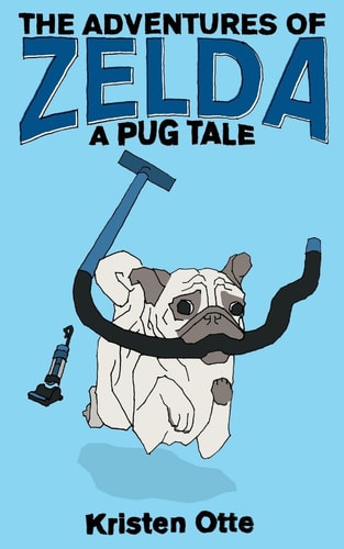 The Adventures of Zelda A Pug Tale