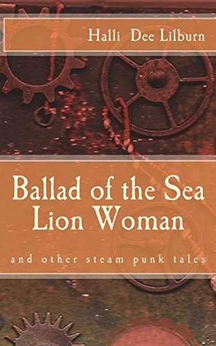 Ballad of the Sea Lion Woman And Other Steam Punk Tales