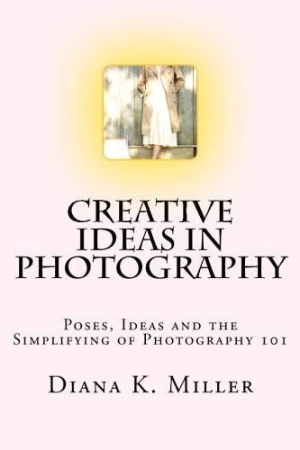 Creative Ideas in Photography Poses, Ideas and the Simplifying of Photography 101
