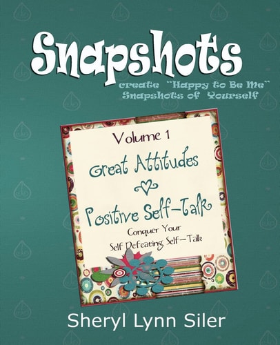 Snapshots Great Attitudes and Positive Self-Talk - Conquering Your Self Defeating Self-Talk