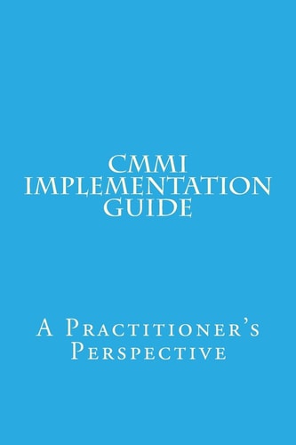 CMMI Implementation Guide A Practitioner's Perspective