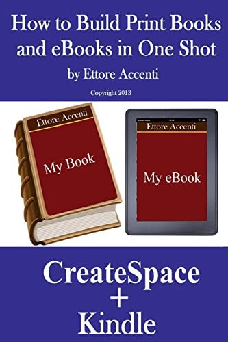 How to Build Print Books and Ebooks in One Shot By Using Createspace and Kindle