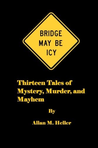 Bridge May Be Icy 13 Tales of Mystery, Murder and Mayhem