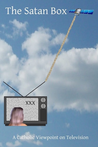 The Satan Box A Catholic Viewpoint on Television