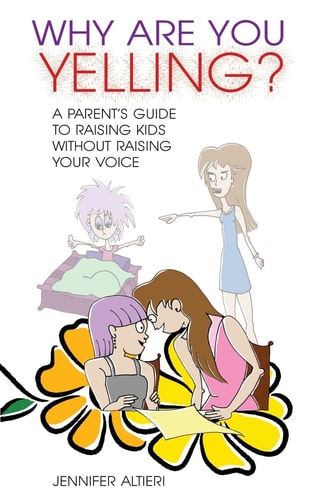 Why Are You Yelling? A Parent's Guide to Raising Kids Without Raising Your Voice