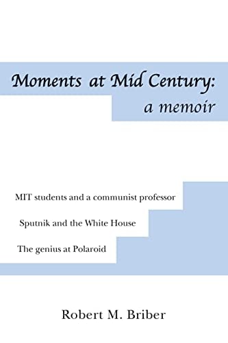 Moments at Mid Century - A Memoir *Mit Students and Their Communist Professor *. Sputnik Stuns the White House *The Genius at Polaroid